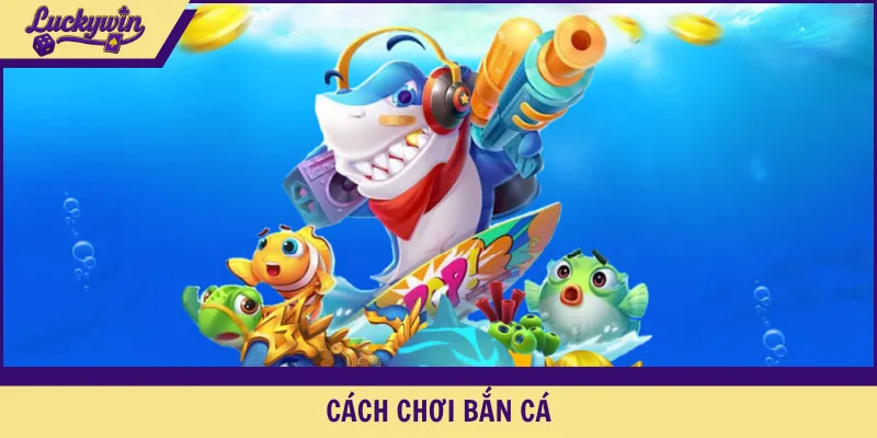 cách chơi bắn cá